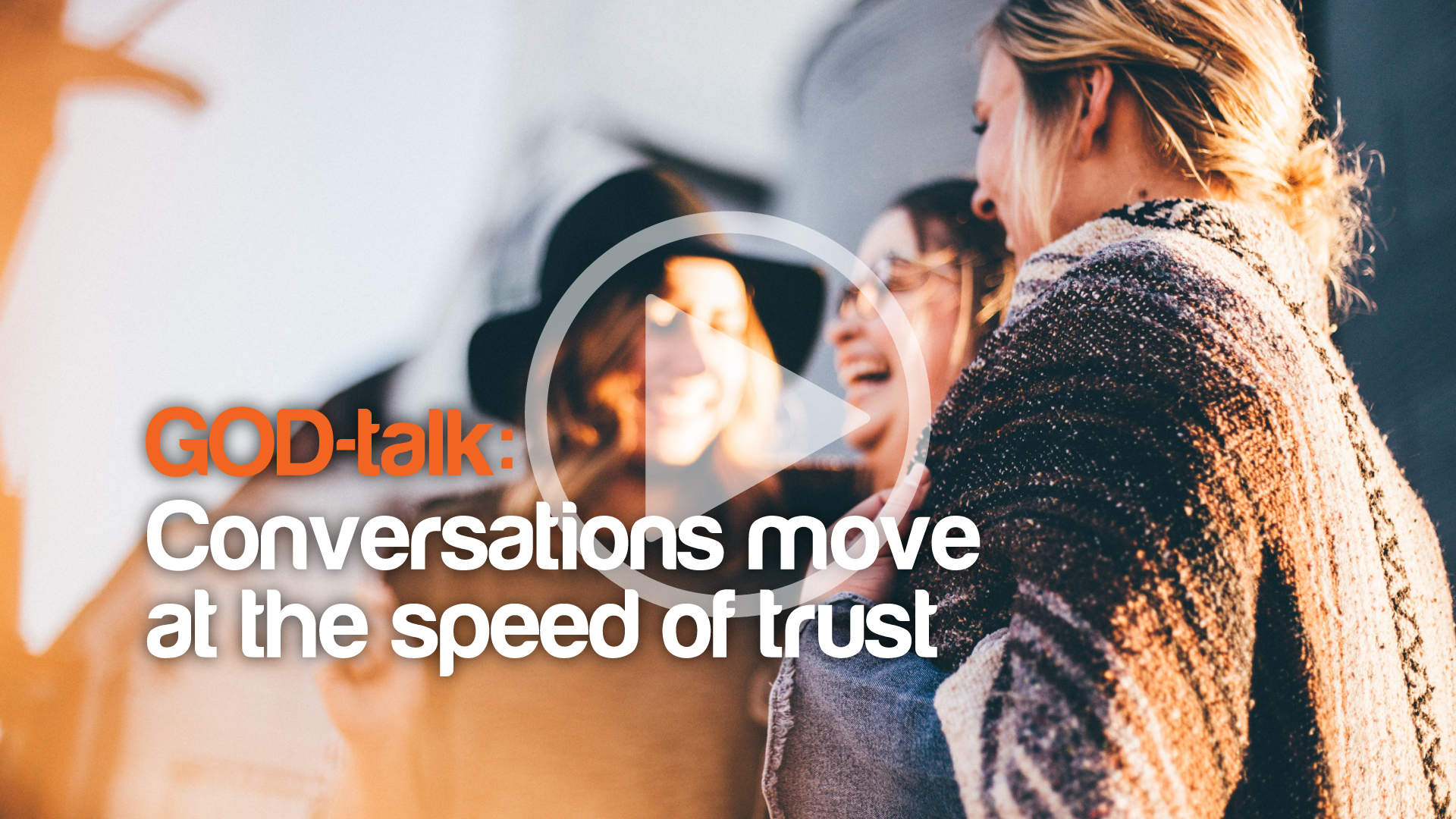 God-Talk 2. Conversations move at the speed of trust